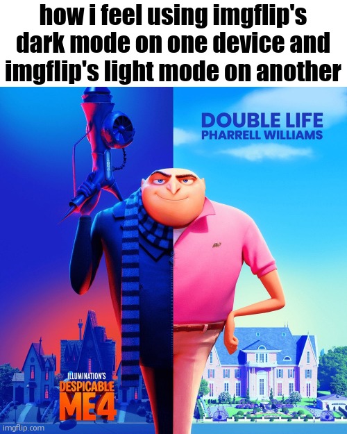 "double life" ahh | how i feel using imgflip's dark mode on one device and imgflip's light mode on another | image tagged in what | made w/ Imgflip meme maker