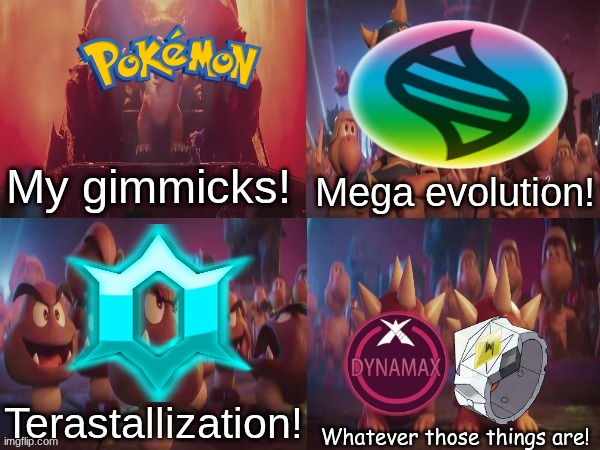 Knowing Pokemon gimmicks | Mega evolution! My gimmicks! Terastallization! | image tagged in memes,funny,pokemon,gaming | made w/ Imgflip meme maker