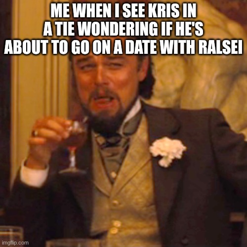 Laughing Leo Meme | ME WHEN I SEE KRIS IN A TIE WONDERING IF HE'S ABOUT TO GO ON A DATE WITH RALSEI | image tagged in memes,laughing leo | made w/ Imgflip meme maker