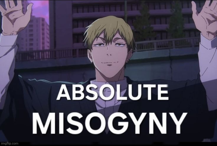 absolute misogyny | image tagged in absolute misogyny | made w/ Imgflip meme maker