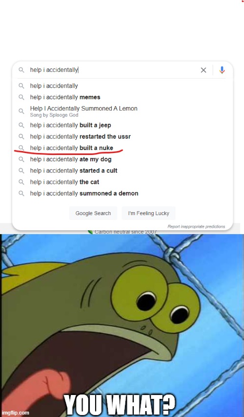 An Old Joke | YOU WHAT? | image tagged in help i accidentally built a nuke,you what | made w/ Imgflip meme maker