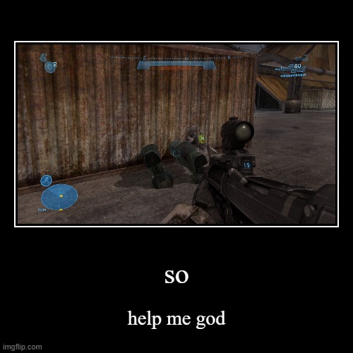 ...hi | so | help me god | image tagged in funny,demotivationals,halo reach,halo,glitch | made w/ Imgflip demotivational maker