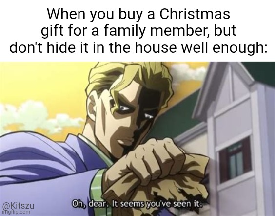 Oops! | When you buy a Christmas gift for a family member, but don't hide it in the house well enough:; @Kitszu | image tagged in jjba,christmas,jojo's bizarre adventure,anime,jojo meme,kira | made w/ Imgflip meme maker