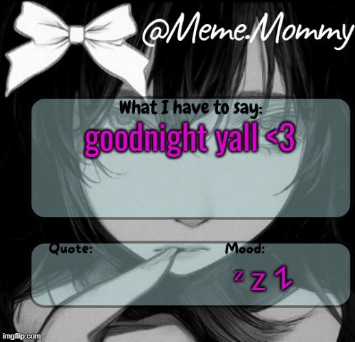 Meme.Mommy temp | goodnight yall <3; ᶻ 𝗓 𐰁 | image tagged in meme mommy temp | made w/ Imgflip meme maker