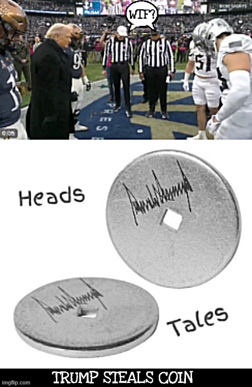 Trump cobbs the coin flip | image tagged in trump cobbs the coin flip,kleptomaniac,trump sluig,my money',maga mint | made w/ Imgflip meme maker