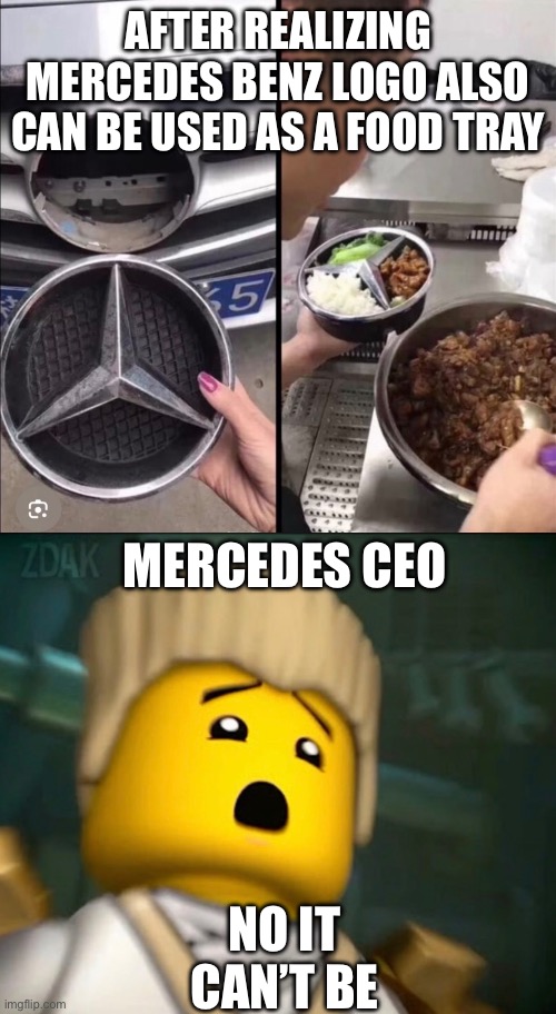 AFTER REALIZING MERCEDES BENZ LOGO ALSO CAN BE USED AS A FOOD TRAY; MERCEDES CEO; NO IT CAN’T BE | made w/ Imgflip meme maker