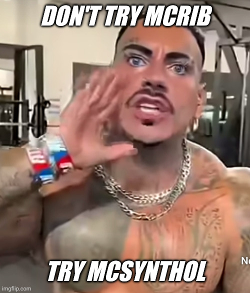 Eros Luxor | DON'T TRY MCRIB; TRY MCSYNTHOL | image tagged in eros luxor | made w/ Imgflip meme maker