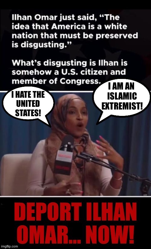 They could deport her if they really wanted to, but they won’t… | I HATE THE
UNITED
STATES! | image tagged in real politics,ilhan omar,deport,islamic extremist | made w/ Imgflip meme maker