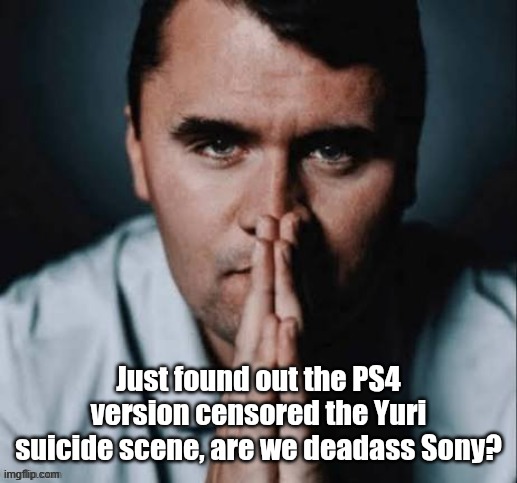 DDLC Plus | Just found out the PS4 version censored the Yuri suicide scene, are we deadass Sony? | image tagged in charlie kirk praying | made w/ Imgflip meme maker