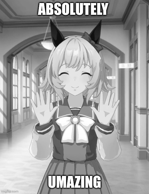 Absolutely UMAZING | ABSOLUTELY; UMAZING | image tagged in funny,memes,anime,umamusume | made w/ Imgflip meme maker