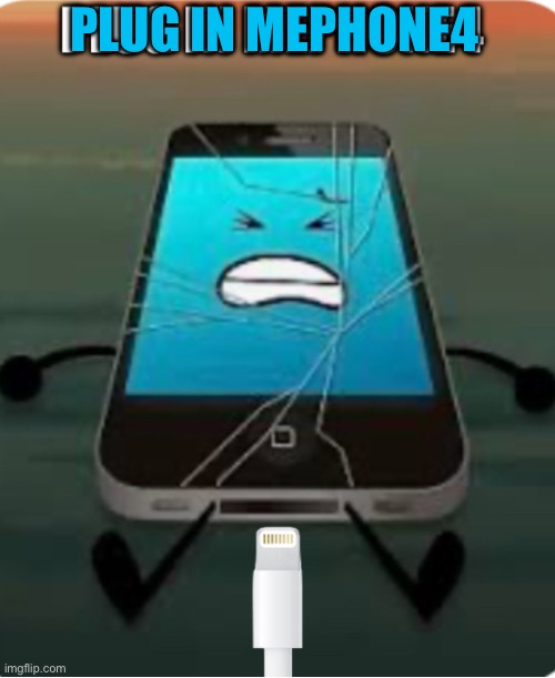 PLUG IT IN THEM | PLUG IN MEPHONE4 | image tagged in funny,memes,mephone,plug it in them,phone,inanimate insanity | made w/ Imgflip meme maker
