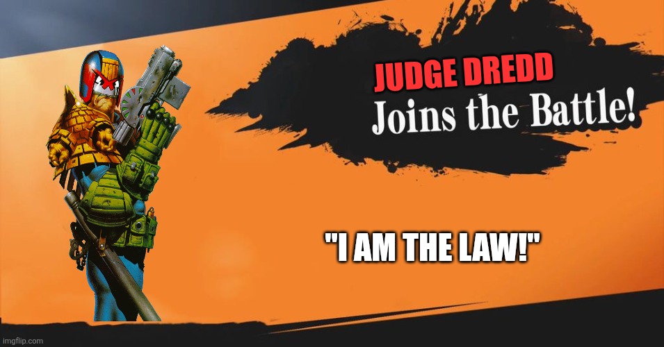 What if Judge Dredd from the British science fiction-oriented comic magazine 2000 AD joins the Smash Bros? | JUDGE DREDD; "I AM THE LAW!" | image tagged in smash bros,judge dredd,2000ad,i am the law | made w/ Imgflip meme maker