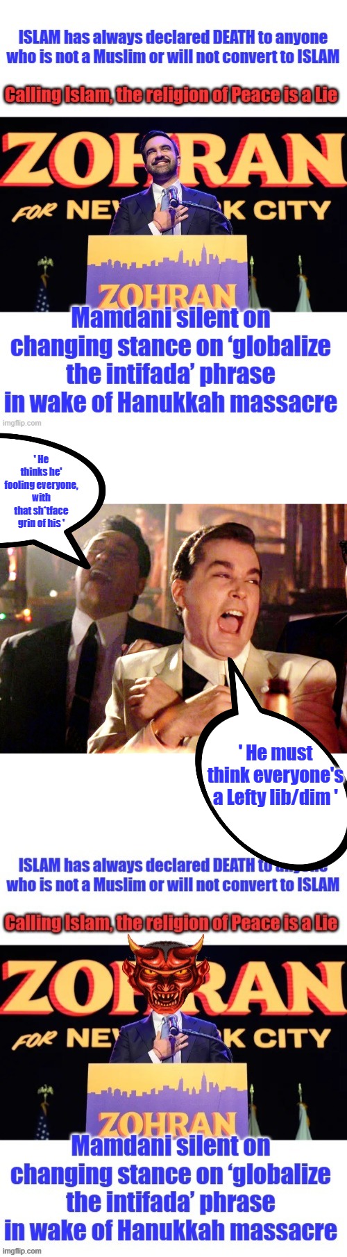 ' He thinks he' fooling everyone, with that sh*tface grin of his '; ' He must think everyone's a Lefty lib/dim ' | image tagged in memes,good fellas hilarious | made w/ Imgflip meme maker