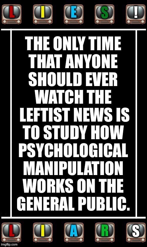That’s their job, purveyors of misinformation and outright lies… | image tagged in political memes,leftist media,psy op,lies,liars | made w/ Imgflip meme maker