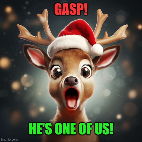 GASP! HE'S ONE OF US! | made w/ Imgflip meme maker