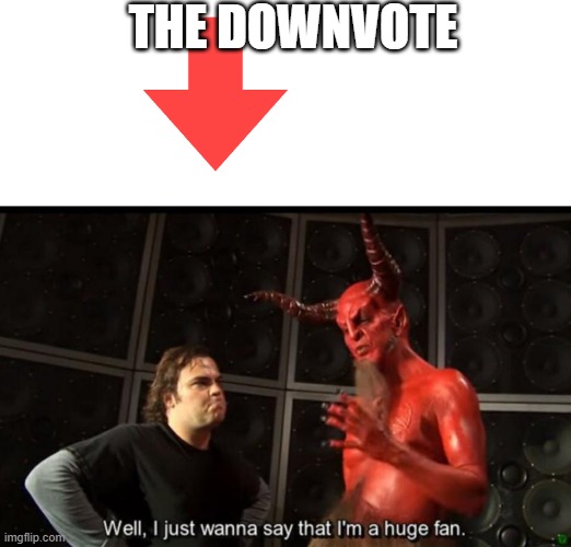 Satan Huge Fan | THE DOWNVOTE | image tagged in satan huge fan | made w/ Imgflip meme maker