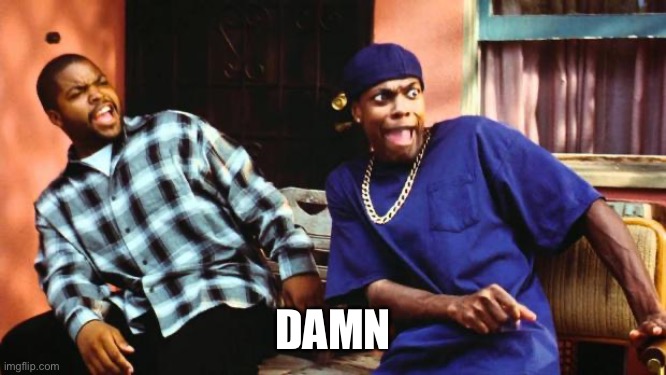 Ice Cube Damn | DAMN | image tagged in ice cube damn | made w/ Imgflip meme maker