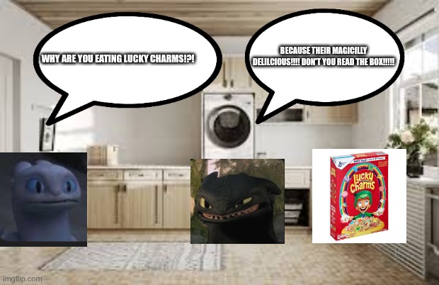 I need comments | BECAUSE THEIR MAGICILLY DELILCIOUS!!!! DON'T YOU READ THE BOX!!!!! WHY ARE YOU EATING LUCKY CHARMS!?! | image tagged in how to train your dragon | made w/ Imgflip meme maker