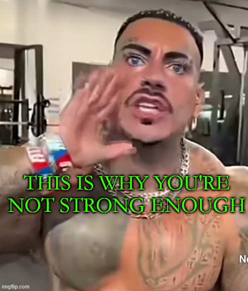 Eros Luxor | THIS IS WHY YOU'RE NOT STRONG ENOUGH | image tagged in eros luxor | made w/ Imgflip meme maker