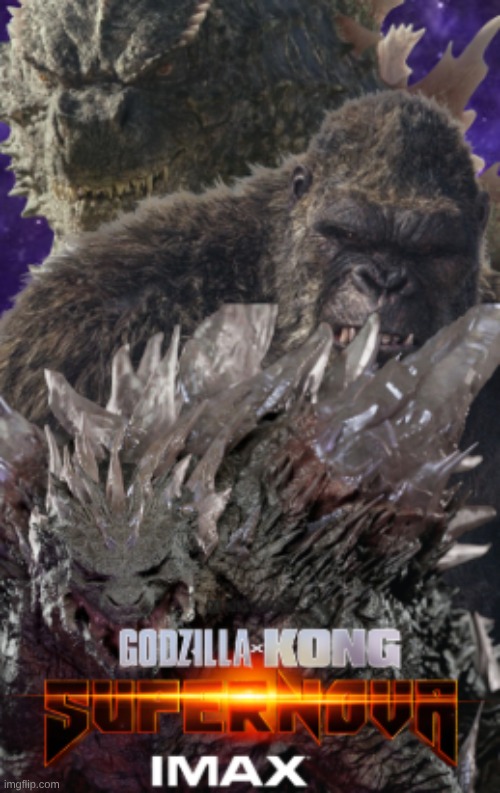 Godzilla x Kong supernova poster!!!                                     (fake, made by me) | image tagged in meme,godzilla | made w/ Imgflip meme maker