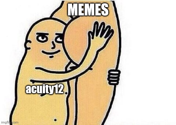 Love the booty | MEMES acuity12 | image tagged in love the booty | made w/ Imgflip meme maker