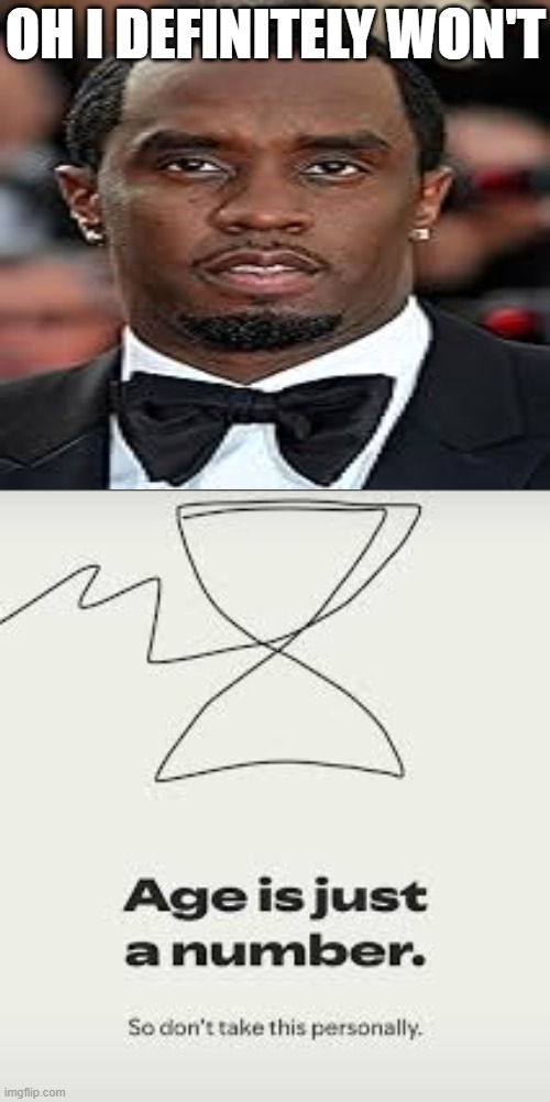 Spotify, i see what you did there... | OH I DEFINITELY WON'T | image tagged in dark humor,diddy,spotify,why not both | made w/ Imgflip meme maker