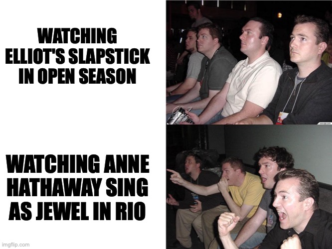 The reaction guys prefer Rio over Open Season | WATCHING ELLIOT'S SLAPSTICK IN OPEN SEASON; WATCHING ANNE HATHAWAY SING AS JEWEL IN RIO | image tagged in reaction guys | made w/ Imgflip meme maker