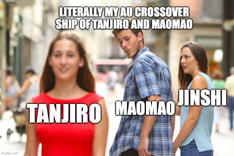 My AU crossover ship of Tanjiro x Maomao in nutshell | LITERALLY MY AU CROSSOVER SHIP OF TANJIRO AND MAOMAO; JINSHI; MAOMAO; TANJIRO | image tagged in memes,distracted boyfriend | made w/ Imgflip meme maker