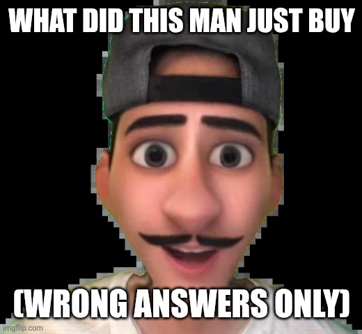 crypto luigi | WHAT DID THIS MAN JUST BUY; (WRONG ANSWERS ONLY) | made w/ Imgflip meme maker