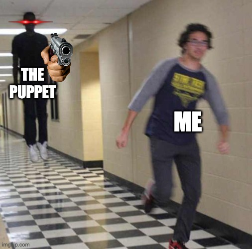 floating boy chasing running boy | THE PUPPET; ME | image tagged in floating boy chasing running boy | made w/ Imgflip meme maker