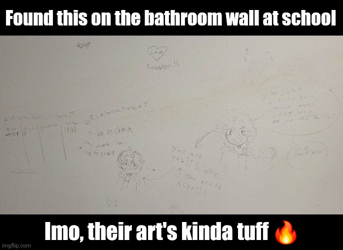 Found this on the bathroom wall at school; Imo, their art's kinda tuff 🔥 | made w/ Imgflip meme maker