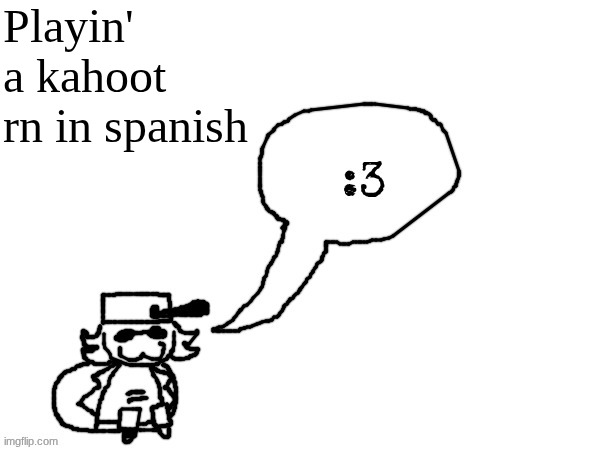 no code for you | Playin' a kahoot rn in spanish | image tagged in ducc-the-ultimate's creature announcement temp | made w/ Imgflip meme maker