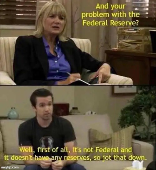 Pesky Facts | image tagged in federal reserve,things,something's wrong i can feel it | made w/ Imgflip meme maker