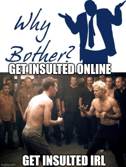 Get insulted IRL vs online | GET INSULTED ONLINE; GET INSULTED IRL | made w/ Imgflip meme maker