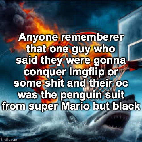 Ballin shrimp | Anyone rememberer that one guy who said they were gonna conquer Imgflip or some shit and their oc was the penguin suit from super Mario but black | image tagged in ballin shrimp | made w/ Imgflip meme maker