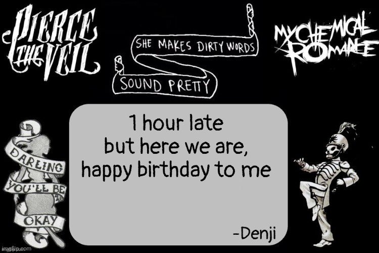 denji ptv and Mcr temp | 1 hour late but here we are, happy birthday to me | image tagged in denji ptv and mcr temp | made w/ Imgflip meme maker