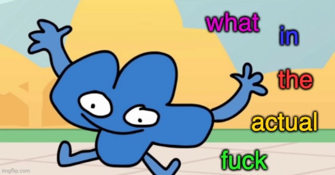 image tagged in what in the actual f | made w/ Imgflip meme maker
