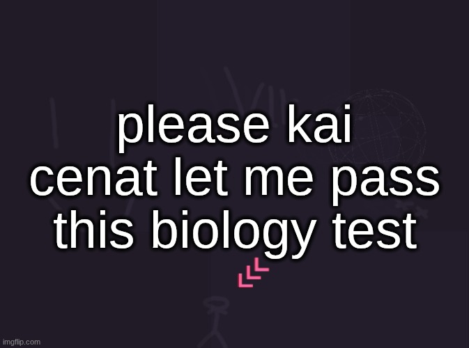 kai cenat save us | please kai cenat let me pass this biology test | image tagged in vik's image | made w/ Imgflip meme maker