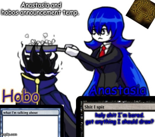 Anastasia and Hobo's shared temp | holy shit I'm bored. got anything I should draw? | image tagged in anastasia and hobo's shared temp | made w/ Imgflip meme maker
