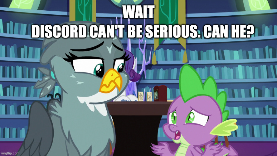 The Ex needs to know | DISCORD CAN'T BE SERIOUS. CAN HE? WAIT | image tagged in the ex needs to know | made w/ Imgflip meme maker