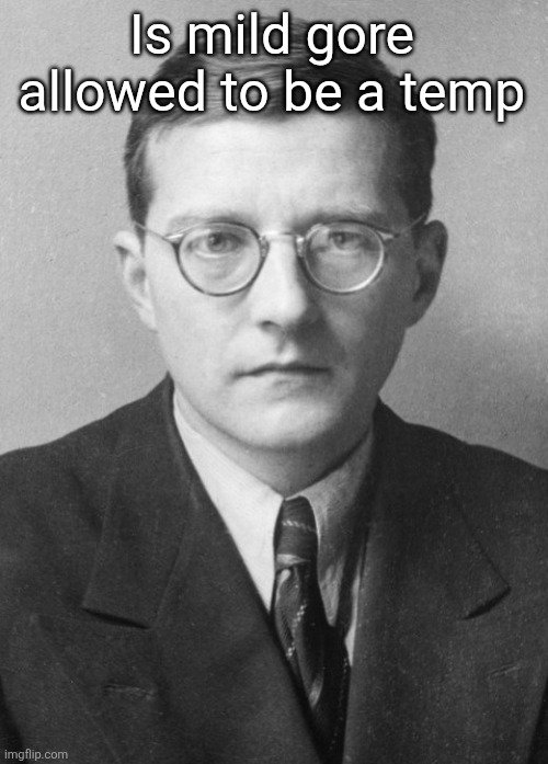 Just a bit of blood on the side of his face | Is mild gore allowed to be a temp | image tagged in shostakovich in 1942 | made w/ Imgflip meme maker