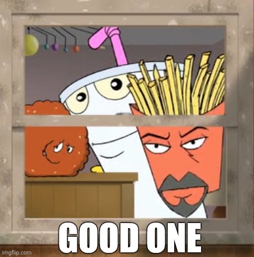 GOOD ONE | made w/ Imgflip meme maker