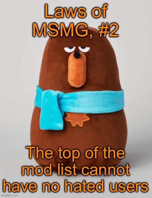 Falstaff plush | Laws of MSMG, #2; The top of the mod list cannot have no hated users | image tagged in falstaff plush | made w/ Imgflip meme maker
