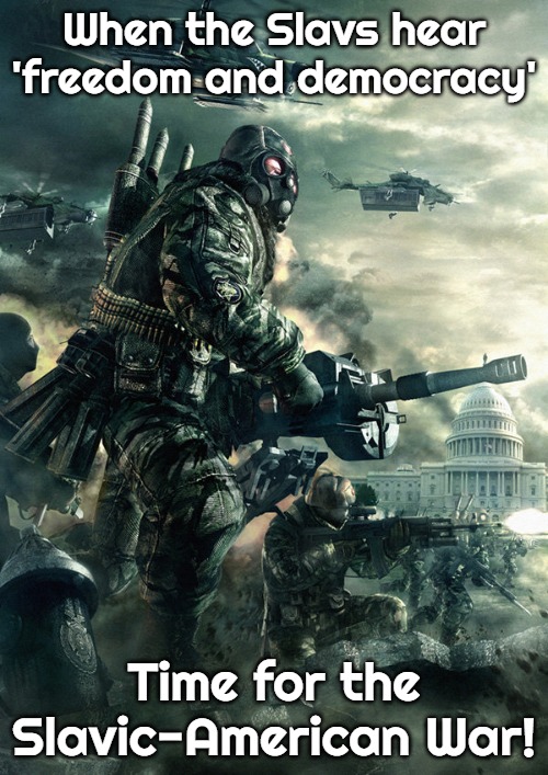 Endwar Russia Federation | When the Slavs hear 'freedom and democracy'; Time for the Slavic-American War! | image tagged in endwar russia federation,slavic-american war,slm | made w/ Imgflip meme maker