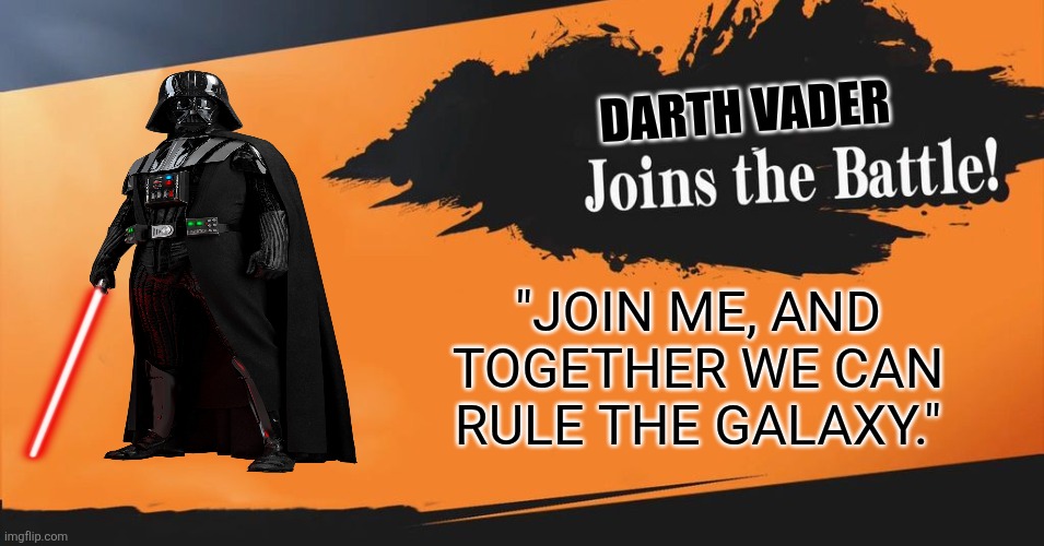 Smash Bros. | DARTH VADER; "JOIN ME, AND TOGETHER WE CAN RULE THE GALAXY." | image tagged in smash bros,darth vader,star wars | made w/ Imgflip meme maker