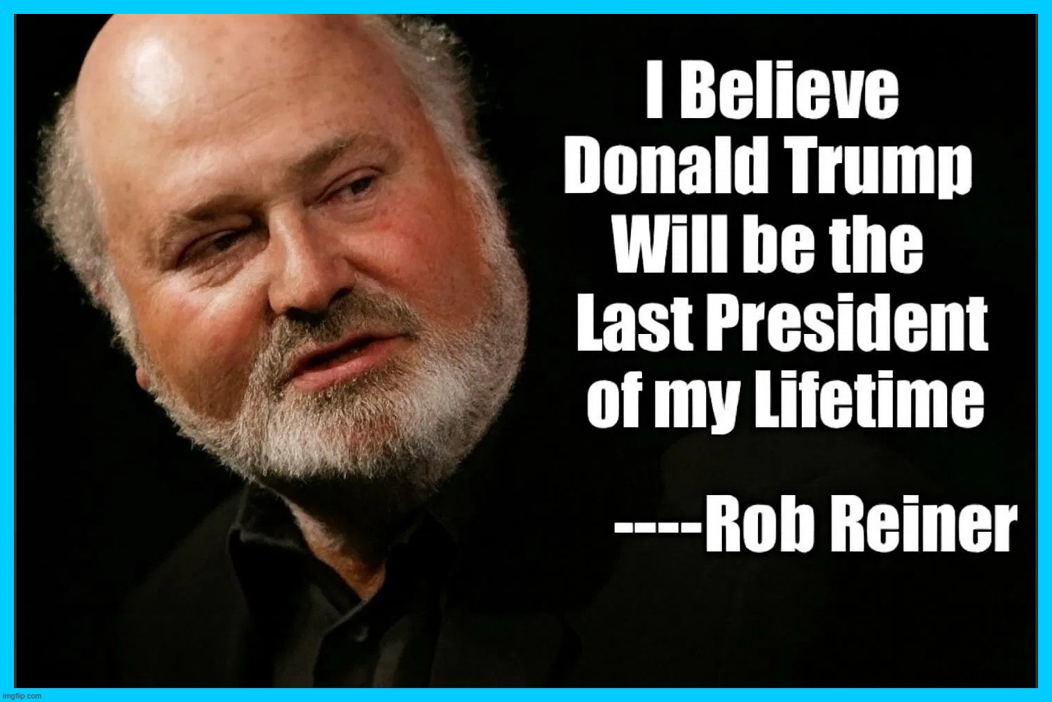 Self-fulfilling Prophecy: Who Knew? | image tagged in rob reiner,prophecy,contemplating suicide guy,convinced suicide comic,stupid liberals | made w/ Imgflip meme maker
