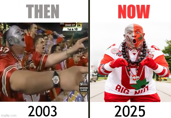 Big nut meme | THEN; 2003; 2025 | image tagged in then and now,memes,college football,ohio state buckeyes,ohio state,sports | made w/ Imgflip meme maker