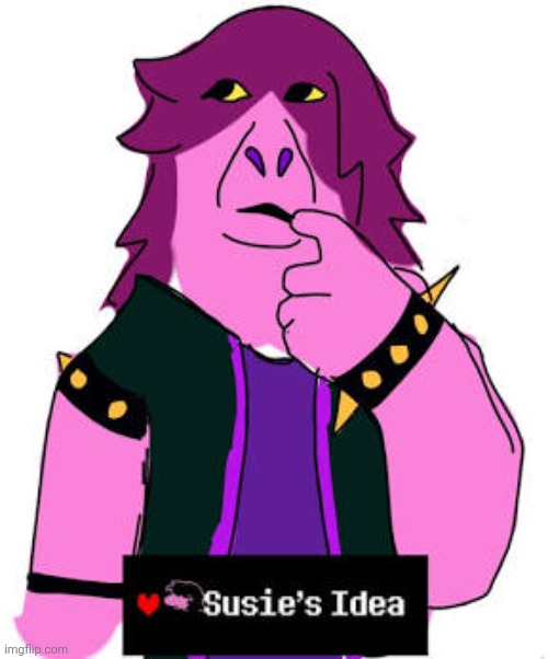 Susies idea | image tagged in susies idea | made w/ Imgflip meme maker