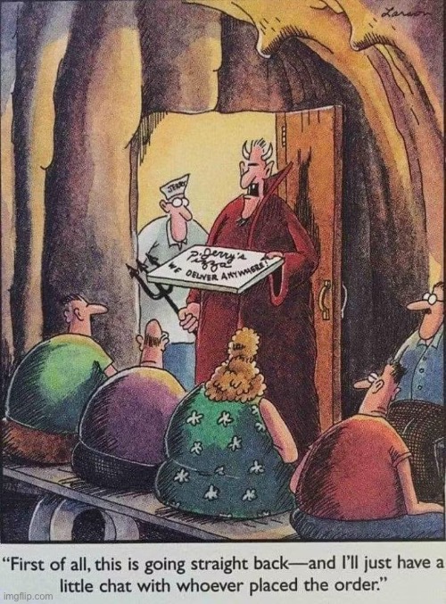 When they say “we deliver anywhere” they really mean it! | image tagged in the far side,comics,hell,satan,pizza delivery man | made w/ Imgflip meme maker