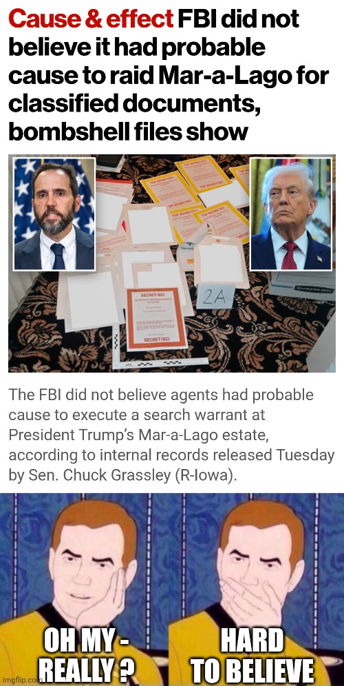 The Biden Admin Weaponized | HARD TO BELIEVE; OH MY -
REALLY ? | image tagged in captain kirk,leftists,democrats,liberals,biden,illegal | made w/ Imgflip meme maker